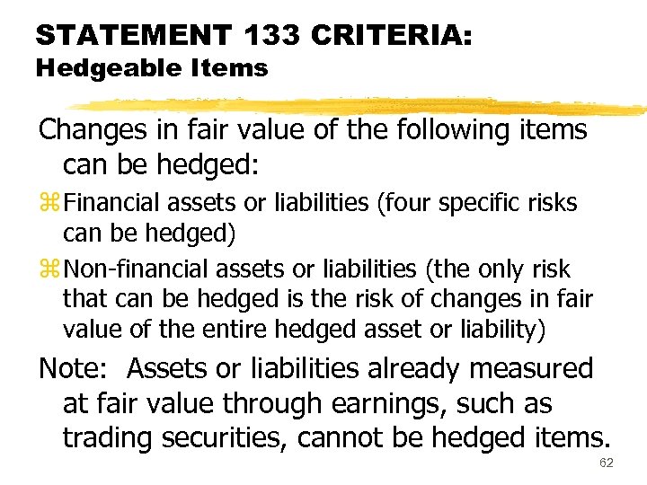 STATEMENT 133 CRITERIA: Hedgeable Items Changes in fair value of the following items can