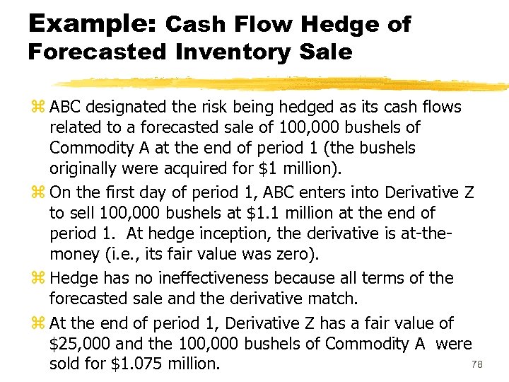 Example: Cash Flow Hedge of Forecasted Inventory Sale z ABC designated the risk being