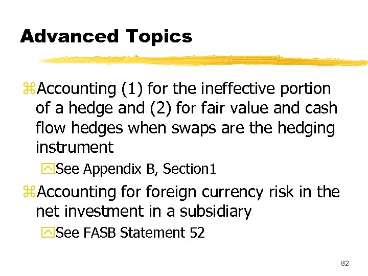 Advanced Topics z. Accounting (1) for the ineffective portion of a hedge and (2)