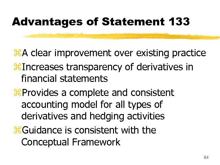Advantages of Statement 133 z. A clear improvement over existing practice z. Increases transparency