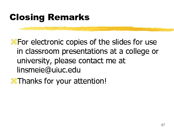 Closing Remarks z. For electronic copies of the slides for use in classroom presentations