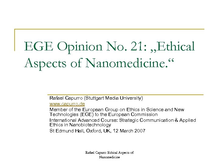 EGE Opinion No. 21: „Ethical Aspects of Nanomedicine. “ Rafael Capurro (Stuttgart Media University)