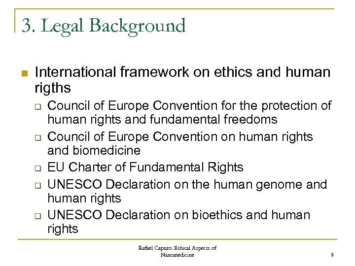 3. Legal Background n International framework on ethics and human rigths q q q