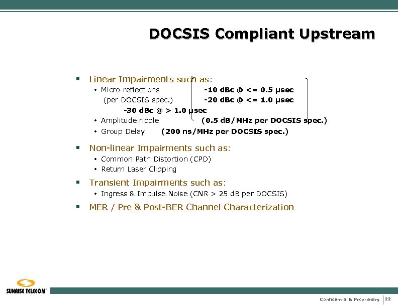 DOCSIS Compliant Upstream § Linear Impairments such as: • Micro-reflections -10 d. Bc @