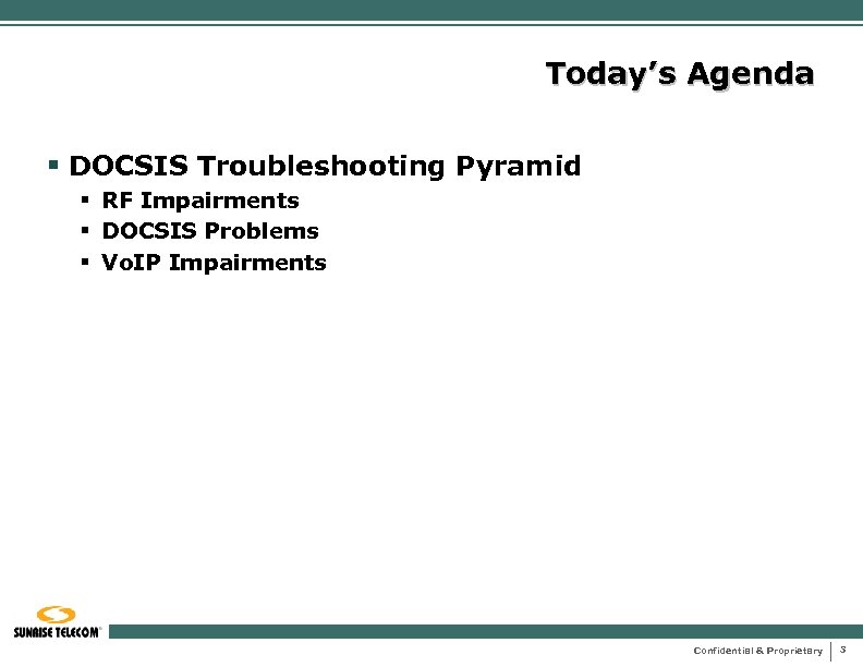 Today’s Agenda § DOCSIS Troubleshooting Pyramid § RF Impairments § DOCSIS Problems § Vo.