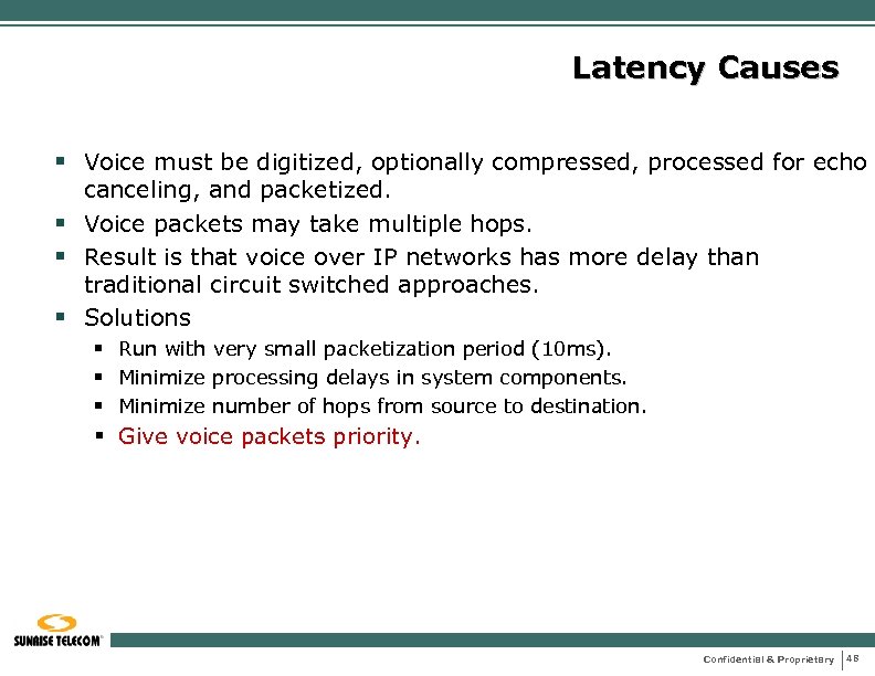 Latency Causes § Voice must be digitized, optionally compressed, processed for echo canceling, and