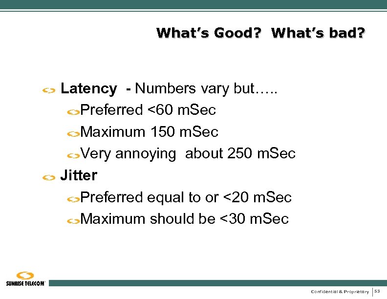 What’s Good? What’s bad? Latency - Numbers vary but…. . Preferred <60 m. Sec