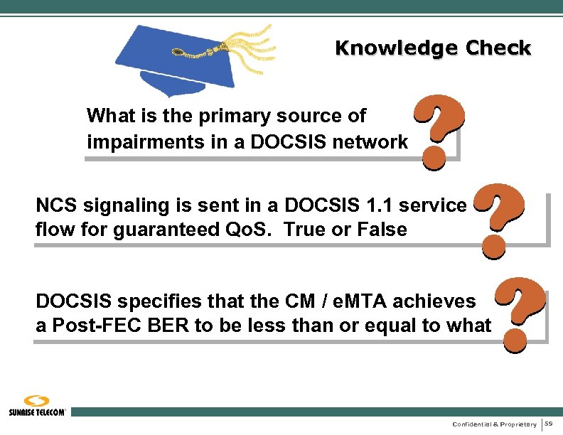 Knowledge Check What is the primary source of impairments in a DOCSIS network NCS