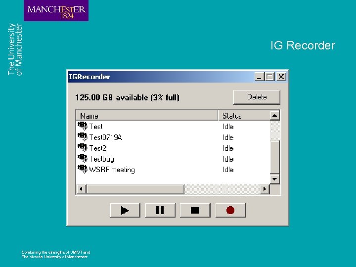 IG Recorder Combining the strengths of UMIST and The Victoria University of Manchester 