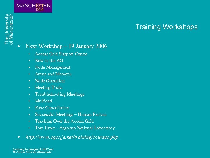 Training Workshops • Next Workshop – 19 January 2006 • • • • Access