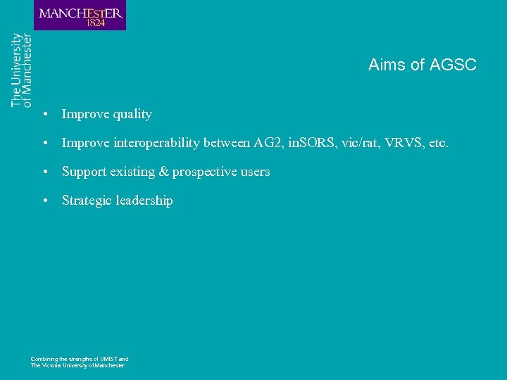 Aims of AGSC • Improve quality • Improve interoperability between AG 2, in. SORS,