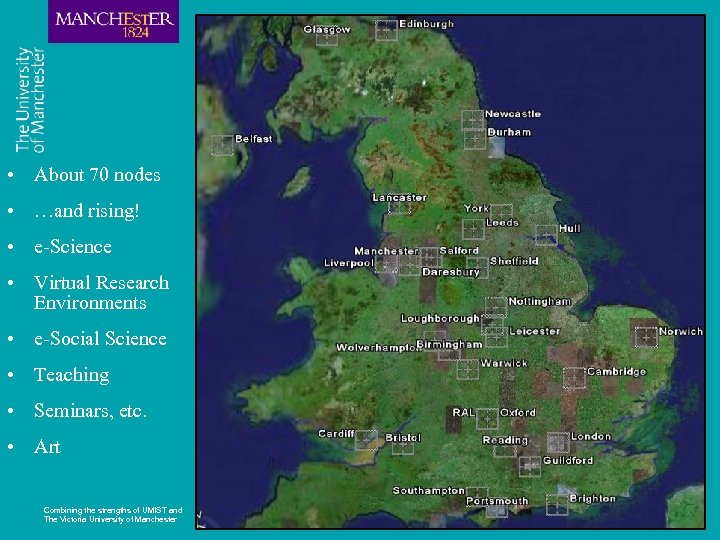  • About 70 nodes • …and rising! • e-Science • Virtual Research Environments