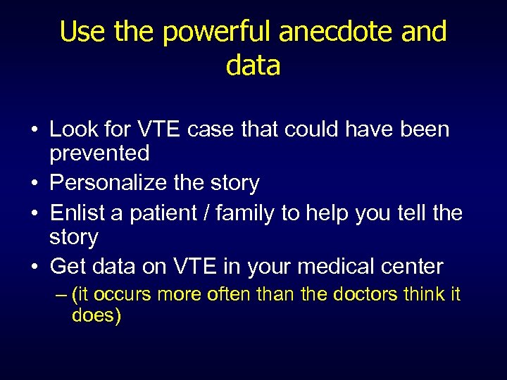 Use the powerful anecdote and data • Look for VTE case that could have