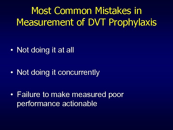 Most Common Mistakes in Measurement of DVT Prophylaxis • Not doing it at all