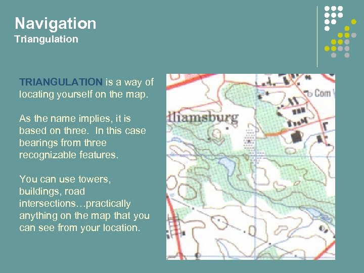 Navigation Triangulation TRIANGULATION is a way of locating yourself on the map. As the