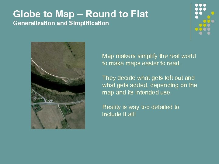 Globe to Map – Round to Flat Generalization and Simplification Map makers simplify the