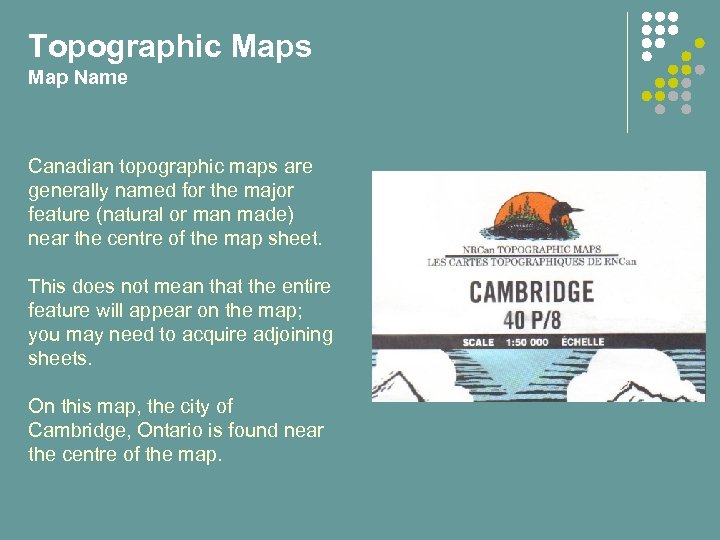 Topographic Maps Map Name Canadian topographic maps are generally named for the major feature