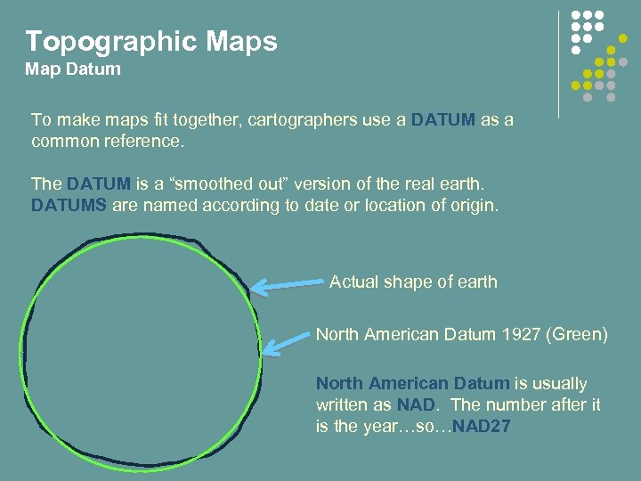 Topographic Maps Map Datum To make maps fit together, cartographers use a DATUM as