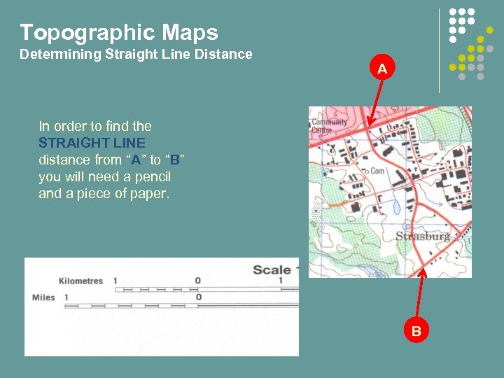 Topographic Maps Determining Straight Line Distance A In order to find the STRAIGHT LINE