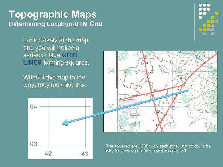 Topographic Maps Determining Location-UTM Grid Look closely at the map and you will notice