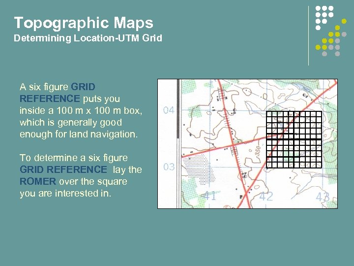 Topographic Maps Determining Location-UTM Grid A six figure GRID REFERENCE puts you inside a