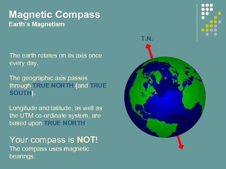 Magnetic Compass Earth’s Magnetism T. N. The earth rotates on its axis once every