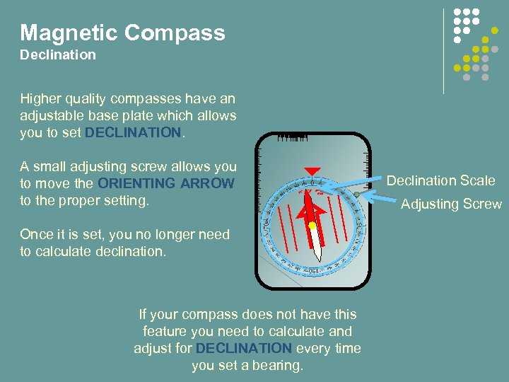 Magnetic Compass Declination Higher quality compasses have an adjustable base plate which allows you