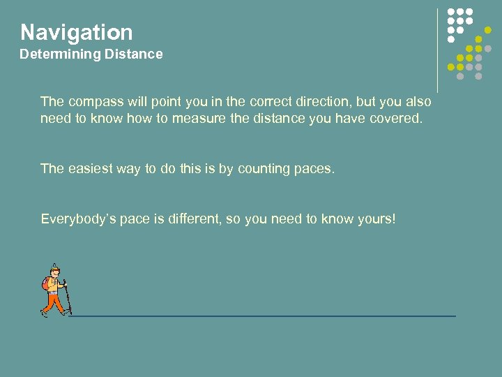 Navigation Determining Distance The compass will point you in the correct direction, but you