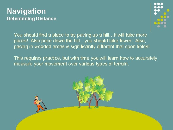 Navigation Determining Distance You should find a place to try pacing up a hill…it