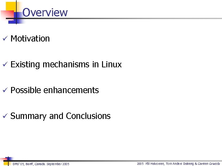 Overview ü Motivation ü Existing mechanisms in Linux ü Possible enhancements ü Summary and
