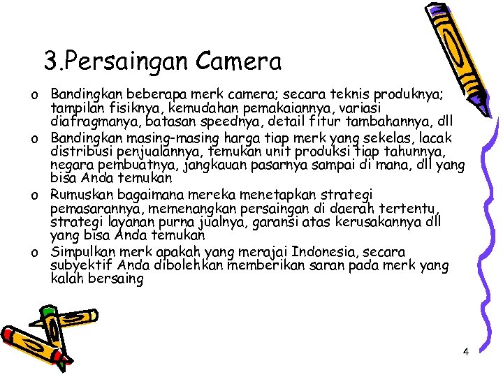 3. Persaingan Camera o Bandingkan beberapa merk camera; secara teknis produknya; tampilan fisiknya, kemudahan