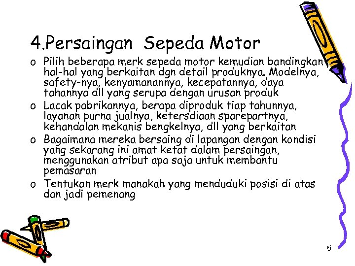 4. Persaingan Sepeda Motor o Pilih beberapa merk sepeda motor kemudian bandingkan hal-hal yang