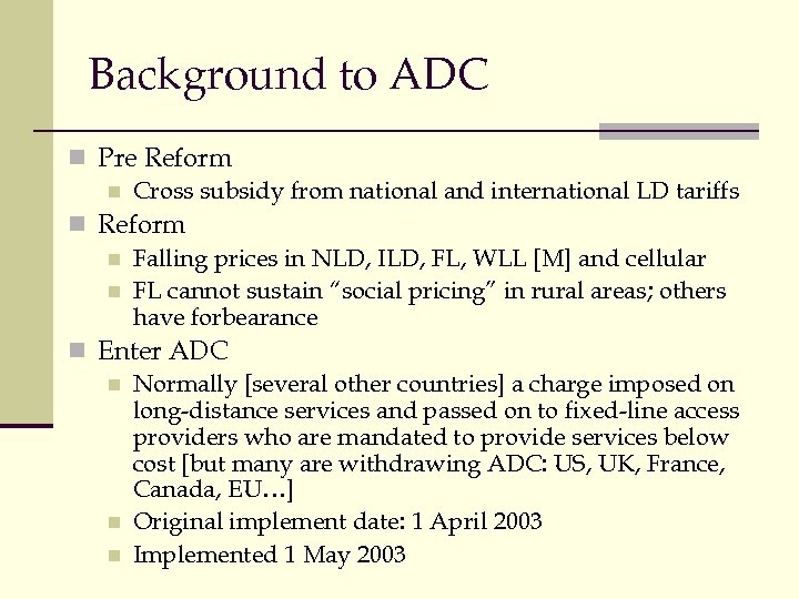 Background to ADC n Pre Reform n Cross subsidy from national and international LD