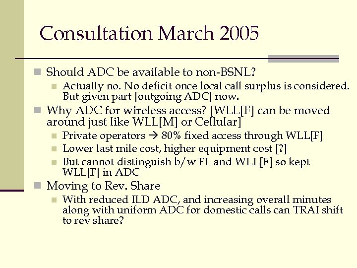 Consultation March 2005 n Should ADC be available to non-BSNL? n Actually no. No