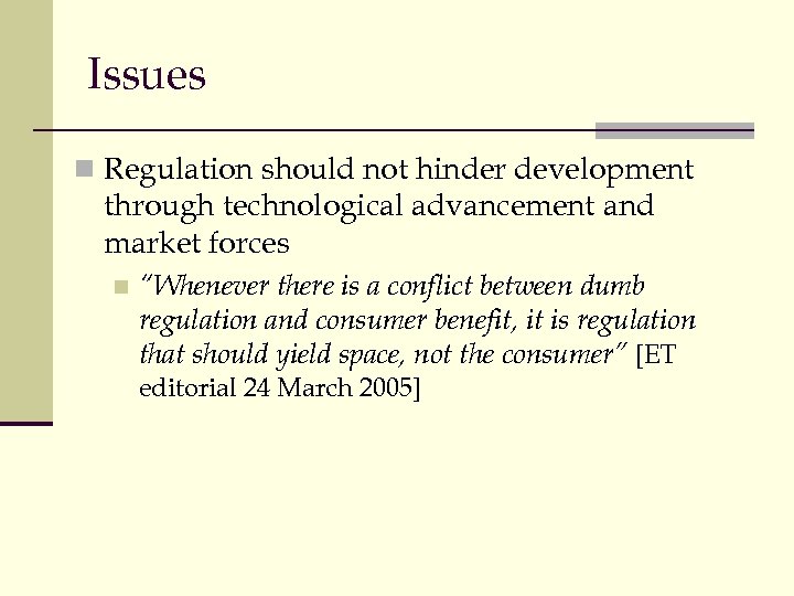 Issues n Regulation should not hinder development through technological advancement and market forces n