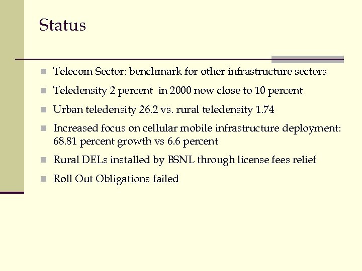 Status n Telecom Sector: benchmark for other infrastructure sectors n Teledensity 2 percent in