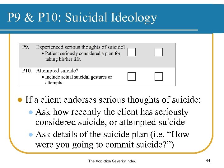 P 9 & P 10: Suicidal Ideology l If a client endorses serious thoughts