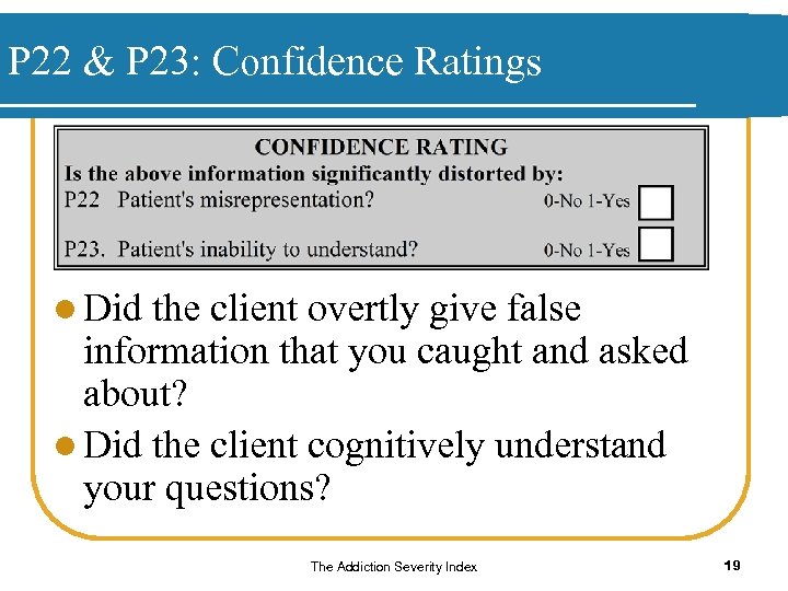 P 22 & P 23: Confidence Ratings l Did the client overtly give false