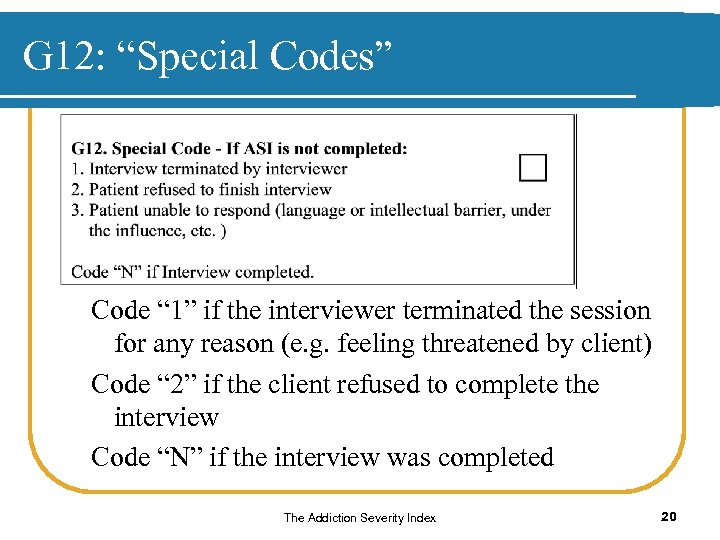G 12: “Special Codes” Code “ 1” if the interviewer terminated the session for