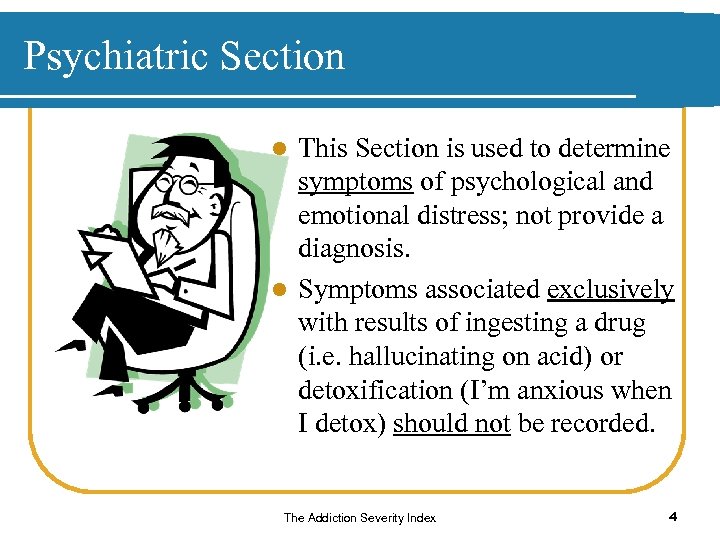Psychiatric Section This Section is used to determine symptoms of psychological and emotional distress;