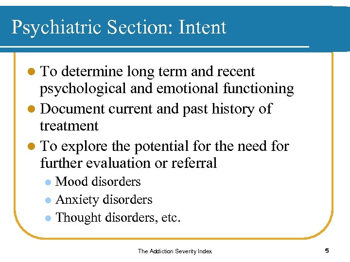 Psychiatric Section: Intent l To determine long term and recent psychological and emotional functioning