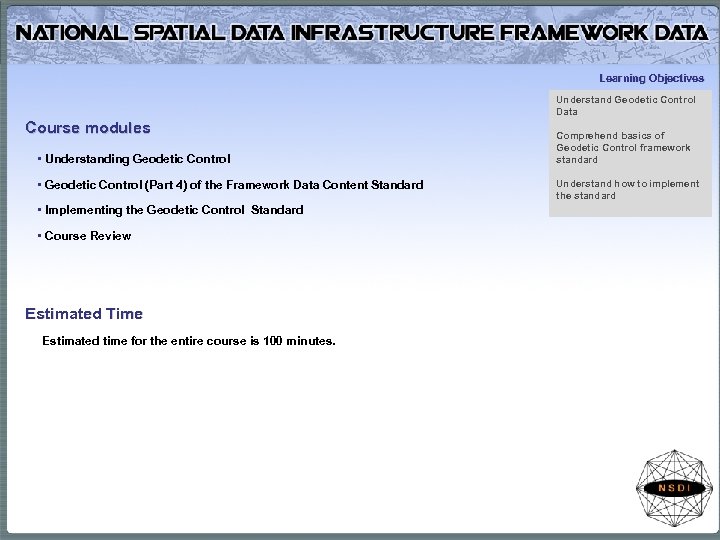 Learning Objectives Understand Geodetic Control Data Course modules • Understanding Geodetic Control • Geodetic
