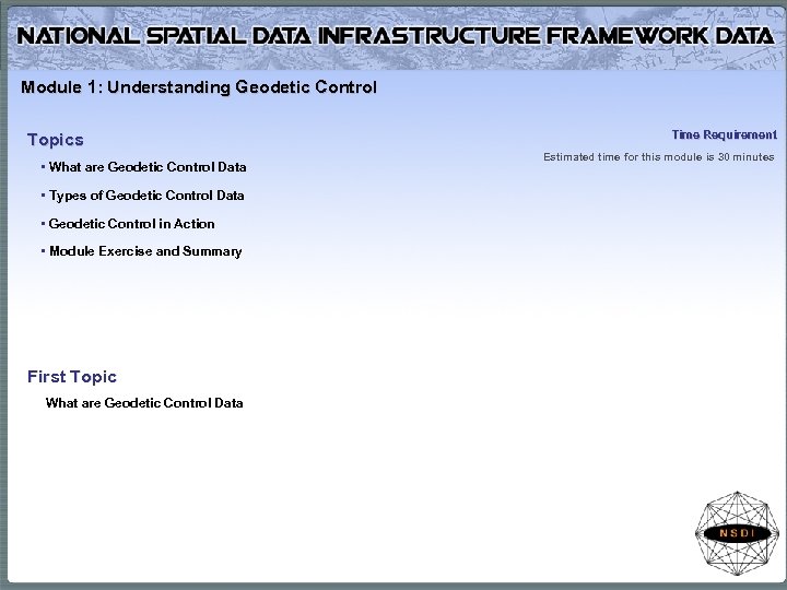 Module 1: Understanding Geodetic Control Topics • What are Geodetic Control Data • Types