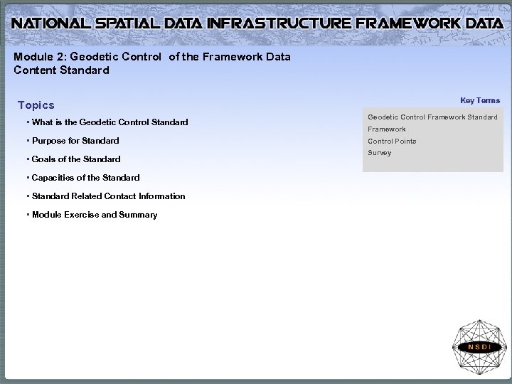Module 2: Geodetic Control of the Framework Data Content Standard Key Terms Topics •