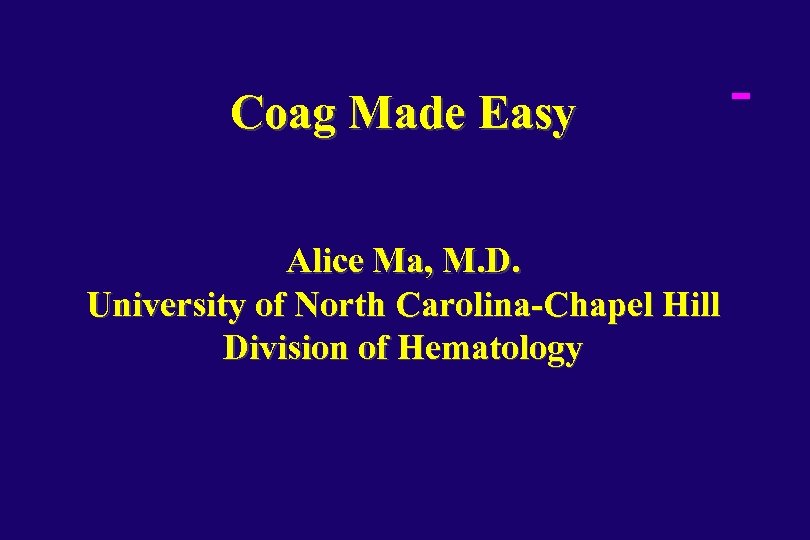 Coag Made Easy Alice Ma, M. D. University of North Carolina-Chapel Hill Division of