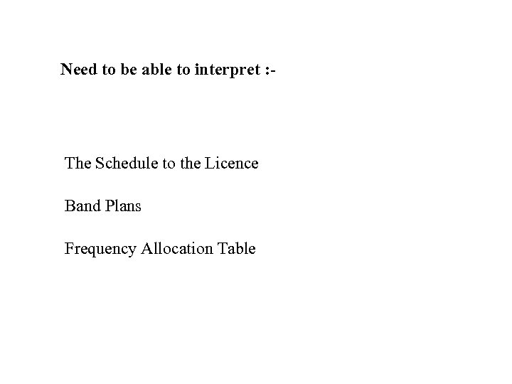 Need to be able to interpret : - The Schedule to the Licence Band