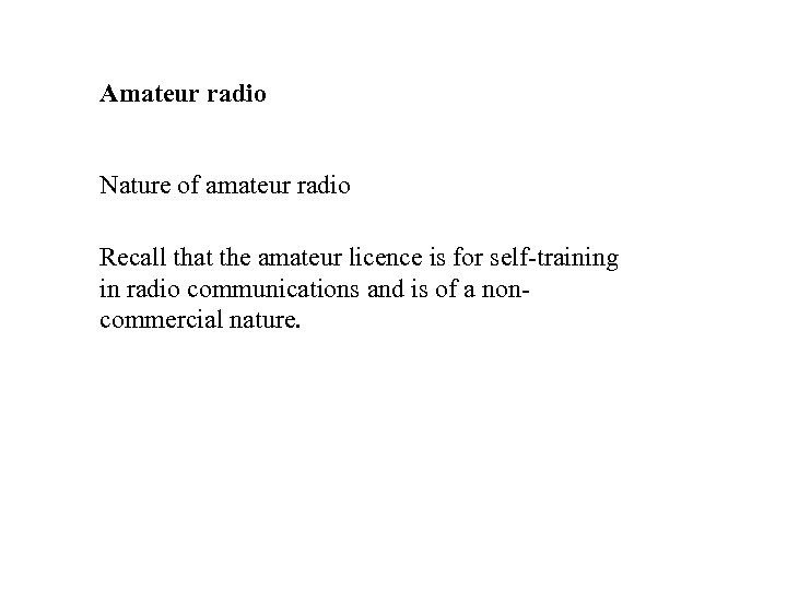 Amateur radio Nature of amateur radio Recall that the amateur licence is for self-training