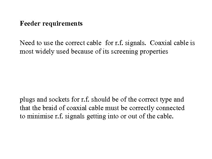 Feeder requirements Need to use the correct cable for r. f. signals. Coaxial cable