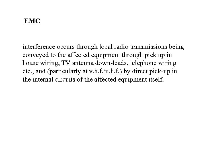 EMC interference occurs through local radio transmissions being conveyed to the affected equipment through