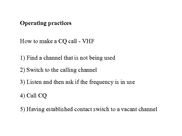Operating practices How to make a CQ call - VHF 1) Find a channel
